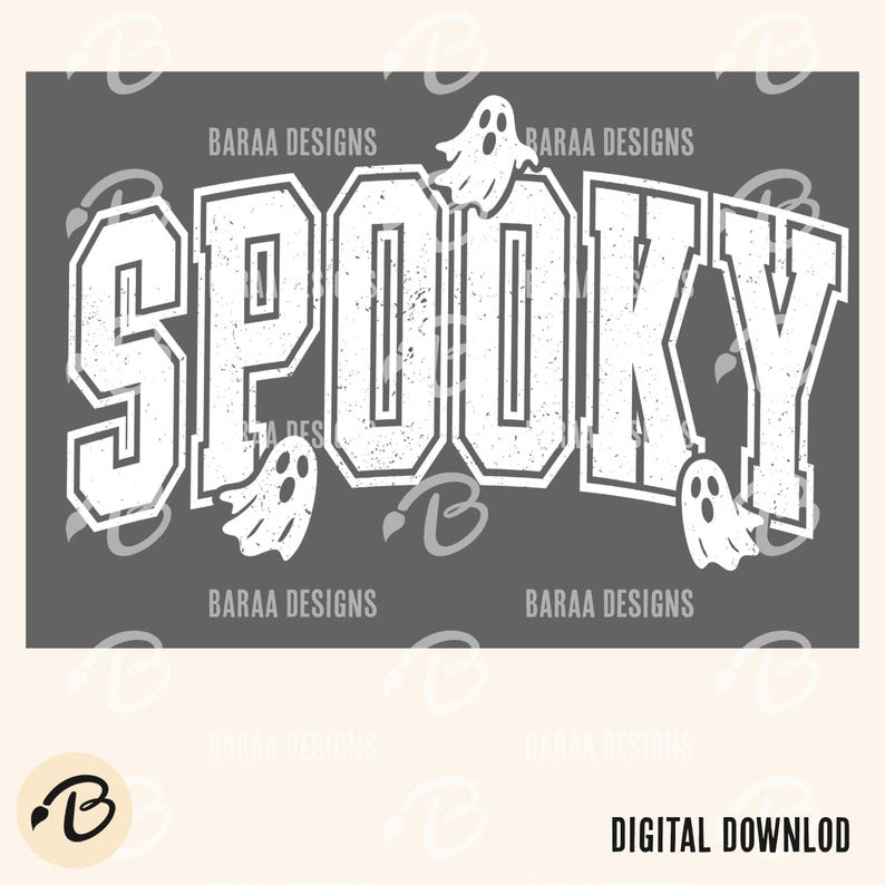 May include: A grey graphic with the word "SPOOKY" in white, outlined block letters. Ghost illustrations are above and below the word. The text "BARAA DESIGNS" is repeated around the image. The words "DIGITAL DOWNLOAD" are at the bottom.
