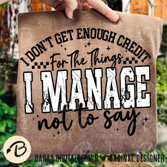 I Don't Get Enough Credit For The Things I Manage Not Say PNG, Sarcastic Shirt Png, Adult Humor Png Shirt, Snarky Talkative person Shirt