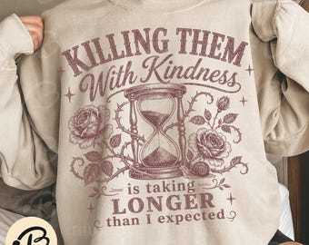 Killing Them With Kindness Is Taking Longer Than I Expected PNG, Funny Sarcastic Quote, Vintage Floral Hourglass Sublimation Design