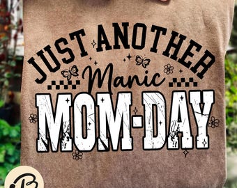 Tired Mom Shirt PNG, Just Another Manic Mom Day Design, Funny Motherhood png, Sarcastic Floral Mom Life Sublimation Download