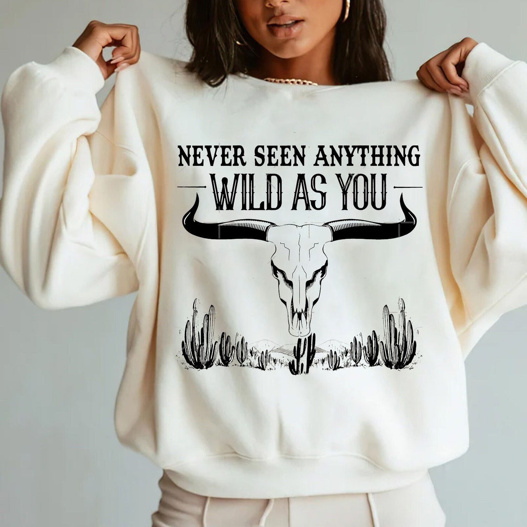 Never Seen Anything Wild as You Pullover Sweatshirt Cody - Etsy