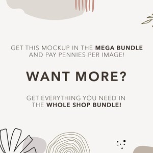 May include: A digital illustration with a white background and brown, beige, and green abstract shapes. The text "GET THIS MOCKUP IN THE MEGA BUNDLE AND PAY PENNIES PER IMAGE! WANT MORE? GET EVERYTHING YOU NEED IN THE WHOLE SHOP BUNDLE!" is written in black.