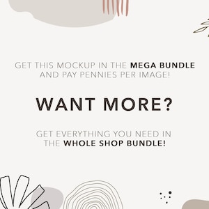 May include: Text overlay on a white background with abstract shapes in beige, brown, and pink. The text reads "Get this mockup in the MEGA BUNDLE and pay pennies per image! WANT MORE? Get everything you need in the WHOLE SHOP BUNDLE!"