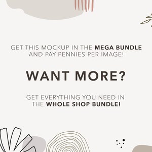May include: A light beige background with text that reads "GET THIS MOCKUP IN THE MEGA BUNDLE AND PAY PENNIES PER IMAGE! WANT MORE? GET EVERYTHING YOU NEED IN THE WHOLE SHOP BUNDLE!" Decorative floral and abstract shapes are in the corners.
