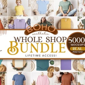 May include: A digital marketing graphic for a whole shop bundle featuring over 5000 mockups with real photos and lifetime access. The text reads BOHO aesthetic WHOLE SHOP BUNDLE 5000+ MOCKUPS REAL PHOTOS! LIFETIME ACCESS! surrounded by various apparel images.
