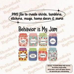 May include: Digital design featuring eight illustrated jam jars, each with a different label such as "Empathy & Respect" and "Growth Mindset." The text "Behavior is My Jam" is above the jars, and the image includes text about creating shirts, stickers, and home decor.