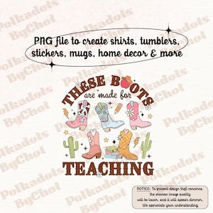 These Boots Are Made For Teaching, Western Cowgirl Teacher Png Teacher Boho, Retro Teacher, Teacher Life Png, Teacher Appreciation Gift