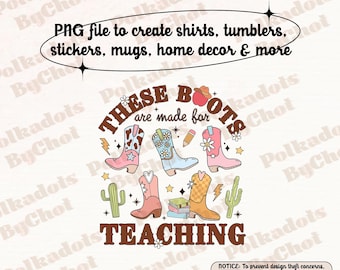 These Boots Are Made For Teaching, Western Cowgirl Teacher Png Teacher Boho, Retro Teacher, Teacher Life Png, Teacher Appreciation Gift