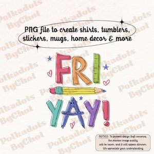 May include: A colorful graphic design with the text "FRI-YAY!" in a playful font. The design includes a pencil, ruler, compass, and stars. This design is perfect for creating shirts, tumblers, stickers, mugs, home decor, and more.