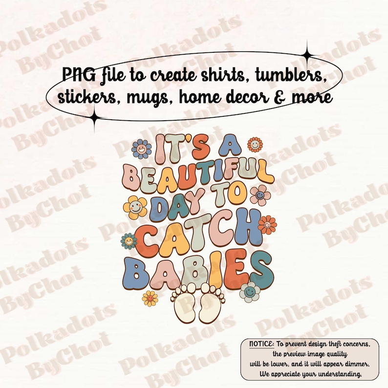 May include: A retro-style digital design with the text "It's a beautiful day to catch babies" in colorful, bubble letters. The design includes flower accents and baby footprints, suitable for shirts, stickers, and home decor.
