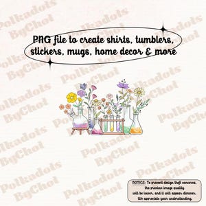 Può includere: Un'illustrazione digitale di una collezione di becher e provette riempite di liquidi colorati.  Fiori in tonalità di rosa, viola, giallo e verde sono disposti intorno ai becher. Il testo "PNG file to create shirts, tumblers, stickers, mugs, home decor & more" è nella parte superiore dell'immagine.