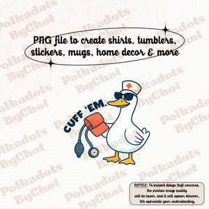 Puede incluir: Un diseño digital con un ganso de dibujos animados con gafas de sol y un gorro de enfermera, sosteniendo un manguito de presión arterial. El texto dice "CUFF 'EM". El archivo PNG es para camisetas, vasos, pegatinas, tazas y decoración del hogar.