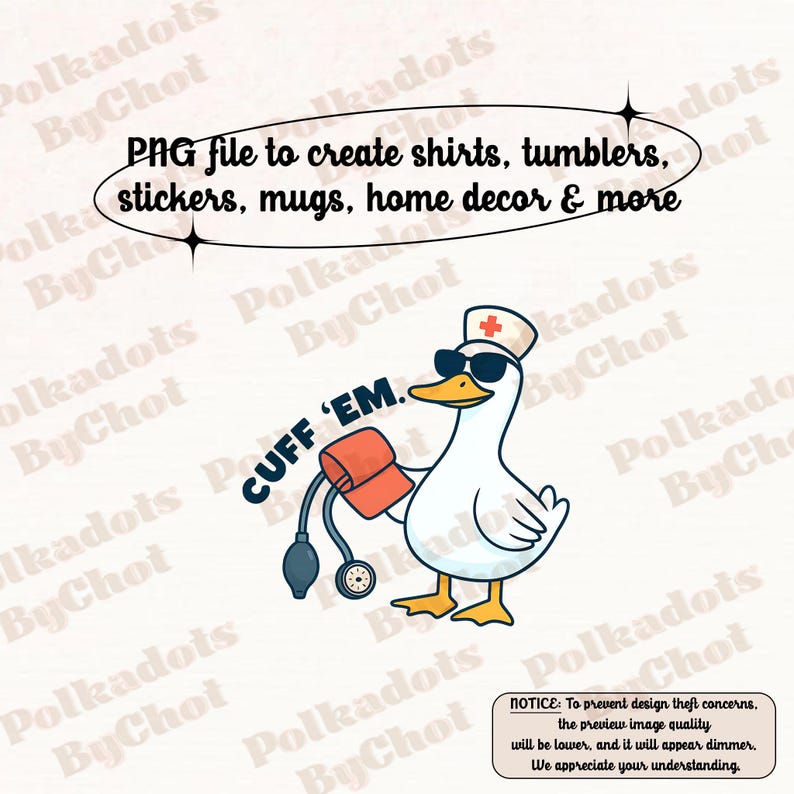 May include: A digital design featuring a cartoon goose wearing sunglasses and a nurse's hat, holding a blood pressure cuff. Text reads "CUFF 'EM." Additional text states the PNG file is for shirts, tumblers, stickers, mugs, and home decor.