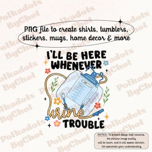 Może przedstawiać: Cyfrowa ilustracja niebieskiego worka do infuzji z żółtym i białym wzorem kwiatowym. Tekst "I'll be here whenever urine trouble" jest napisany czarno-białym kolorem.
