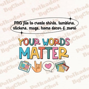 Your Words Matter Png, Speech Therapy Png, SLP Png, Speech Therapist Gift, Speech Language Pathologist Png, SLPA, AAC Png Digital Download