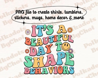 It's A Beautiful Day To Shape Behaviors PNG, Behavior Analyst Png, ABA Therapist Png, ABA Png, Applied Behavior Analysis Digital Download