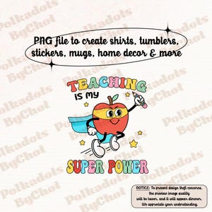May include: A colorful graphic featuring a cartoon apple superhero with the text "TEACHING IS MY SUPER POWER." The image includes text that says "PNG file to create shirts, tumblers, stickers, mugs, home decor & more."