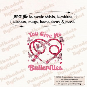 May include: Pink and white graphic design with a stethoscope and butterflies. The text "You Give Me Butterflies" is in a pink retro font.