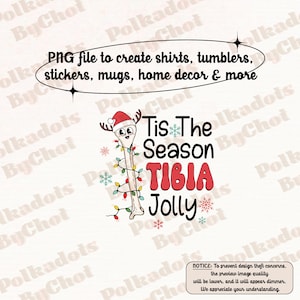 May include: A digital illustration of a cartoon bone with a Santa hat and reindeer antlers. The bone is wrapped in Christmas lights and the text "Tis The Season Tibia Jolly" is written below the bone.