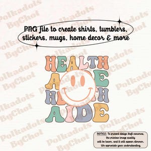 May include: A digital design with the words "HEALTH AIDE" in a retro font, with a smiley face graphic. The design is for creating shirts, stickers, mugs, and home decor. The image also includes a notice about design theft.