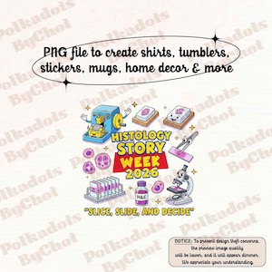 May include: A colorful graphic with the text "HISTOLOGY STORY WEEK 2026" and the phrase "SLICE, SLIDE, AND DECIDE." The image includes illustrations of lab equipment, cells, and a microscope. The text "PNG file to create shirts, tumblers, stickers, mugs, home decor & more" is also present.