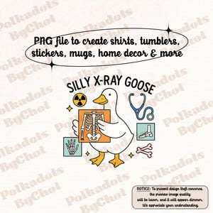 May include: A digital design featuring a cartoon goose holding an X-ray. The design includes a stethoscope, bones, and the text "SILLY X-RAY GOOSE." The design is intended for shirts, tumblers, stickers, mugs, and home decor.