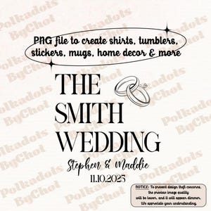 May include: A digital design for wedding merchandise. The design includes the text "THE SMITH WEDDING" with the names Stephen & Maddie and the date 11.10.2025. The design also includes two wedding rings and the text "PNG file to create shirts, tumblers, stickers, mugs, home decor & more."