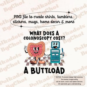 Puede incluir: Una ilustración humorística de una colonoscopia con un intestino de dibujos animados y equipo médico. El texto dice "What does a colonoscopy cost? A buttload."