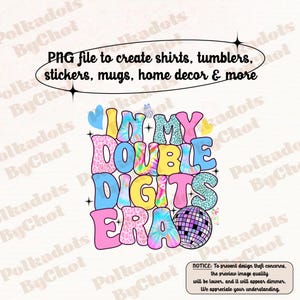 In My Double Digits Era Png, Double Digits Png, Ten Birthday Png, Double Digits Birthday Girl Png, Birthday Png, Birthday Shirt Png