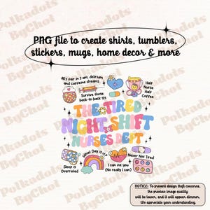 May include: A colorful graphic design with the text "The Tired Night Shift Nurses Dept." surrounded by illustrations of coffee cups, pills, a rainbow, and a heart. The text "All's fair in 3 am, delirium and caffeine dreams" is also included.