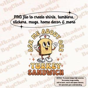 May include: A retro-style illustration of a turkey sandwich with a smiling face, wearing a nurse's hat and holding up its hands. The text reads "Ask Me About Our Turkey Sandwich".