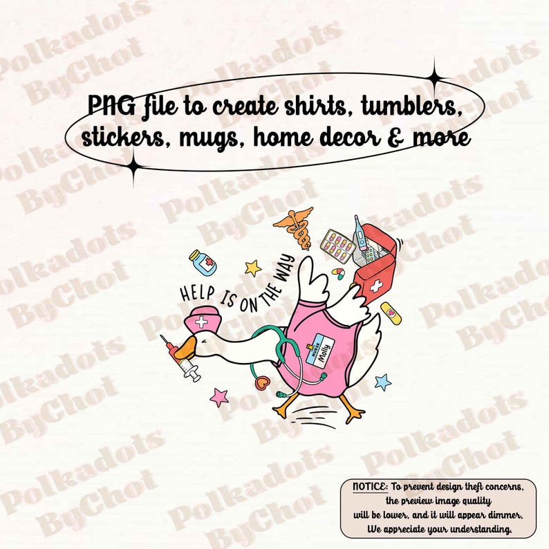 May include: A digital PNG file showing a cartoon goose in a nurse's uniform, complete with a pink outfit and stethoscope. The image includes the text "Help is on the way" and "PNG file to create shirts, tumblers, stickers, mugs, home decor & more."
