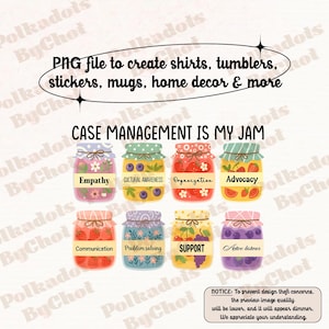 May include: A digital design featuring eight colorful jam jars, each labeled with a case management concept like "Empathy" and "Advocacy." Text at the top reads "PNG file to create shirts, tumblers, stickers, mugs, home decor & more."