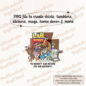 May include: A digital design featuring cartoon characters in a lab setting, with the text "LAB STORY" and "TO INFINITY AND BEYOND FOR OUR PATIENTS!". The design is intended for shirts, tumblers, stickers, mugs, and home decor.