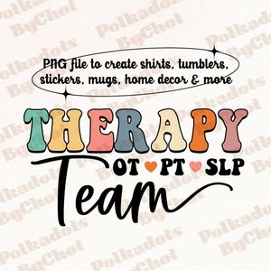 May include: A colorful graphic design with the text "THERAPY TEAM" in a retro style. The letters are in different colors, and the text "OT PT SLP" is below the main text. The design is perfect for a therapist or a therapy team.