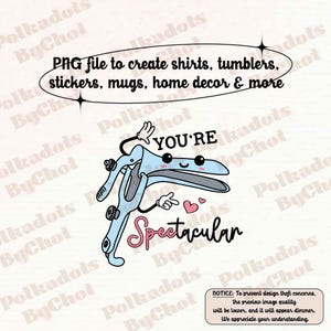 May include: A light blue cartoon speculum with arms and a face, the text "YOU'RE Spectacular" and "PNG file to create shirts, tumblers, stickers, mugs, home decor & more".
