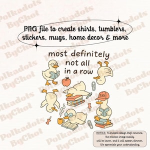 May include: A digital design featuring cartoon ducks in various poses, some wearing glasses and hats, reading books, and holding coffee cups. Text includes "PNG file to create shirts, tumblers, stickers, mugs, home decor & more" and "most definitely not all in a row."
