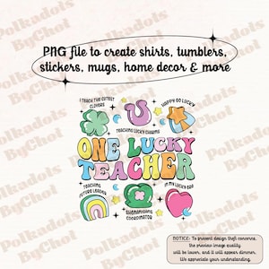 May include: A colourful graphic design featuring the text "One Lucky Teacher" in a retro font. The design incorporates various lucky charms, such as four-leaf clovers, horseshoes, rainbows, and hearts. The text "I teach the cutest clovers", "Teaching lucky charms", "Teaching future leaders", "Shenanigans coordinator", "Happy go lucky", and "In my lucky bra" are also included in the design.