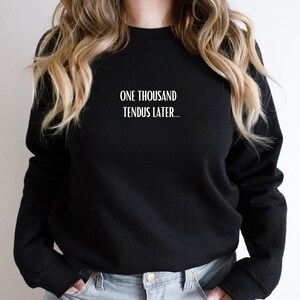 1000 tendus later,  Gift For Dancer, Ballerina Hoodie, Ballet Dance Sweatshirt, Dance Studio Owner Gift, Dance Teacher or Coach Shirt