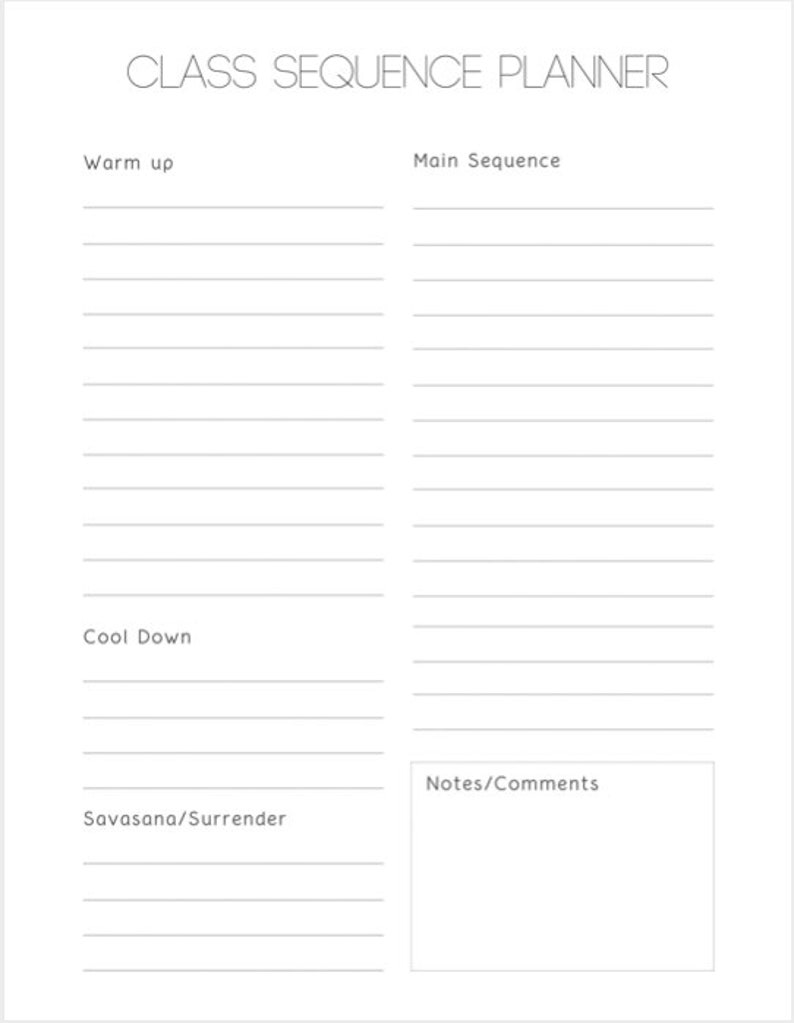May include: A printable class sequence planner with sections for warm-up, main sequence, cool down, savasana/surrender, and notes/comments.