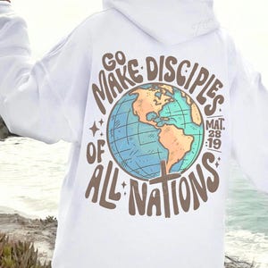 Go Make Disciples Of All Nations Hoodie, Christian Sweatshirt, Christian Hoodie, Inspiration Bible Sweater, Church Shirt Faith Hoodies Jesus