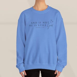And If Not He Is Still Good Shirt, Christian Sweatshirt, Bible Verse, Religious Apparel, Faith Merch, Gift For Her, Jesus Shirt, Daniel 3:18 image 7