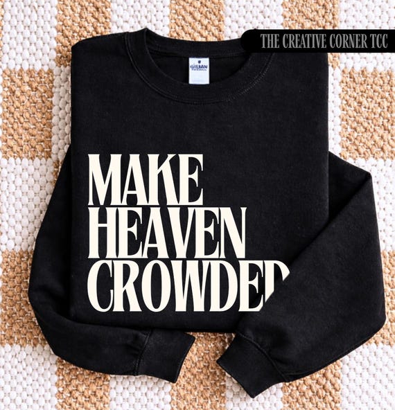 Make Heaven Crowded Christian Sweatshirt, Jesus Crewneck, Faith Sweatshirt, Christmas Gifts, Bible Verse Shirt, Women's Apparel For Her