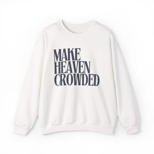 Make Heaven Crowded Christian Sweatshirt, Jesus Crewneck, Faith Sweatshirt, Christmas Gifts, Bible Verse Shirt, Women's Apparel For Her image 7