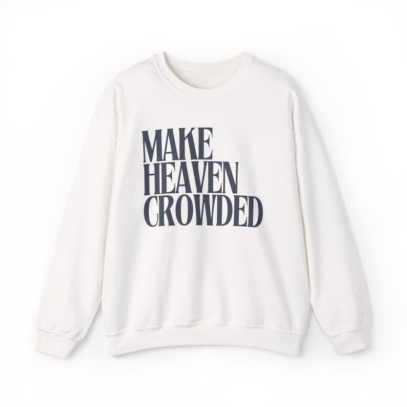 Make Heaven Crowded Christian Sweatshirt, Jesus Crewneck, Faith Sweatshirt, Christmas Gifts, Bible Verse Shirt, Women's Apparel For Her image 7