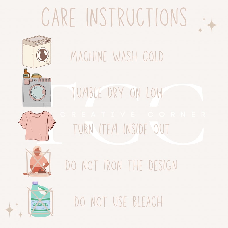May include: A beige graphic with care instructions for clothing. The text reads "CARE INSTRUCTIONS" above illustrations of a washing machine, a dryer, and a t-shirt. Instructions include machine wash cold, tumble dry on low, turn item inside out, do not iron the design, and do not use bleach.