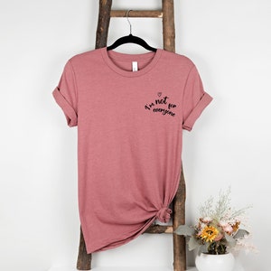 I&#39;m Not For Everyone Shirt, Sarcastic Shirt, Attitude, Sassy Shirt, Humorous Shirt, Funny Shirt