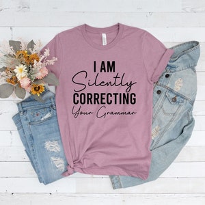 I Am Silently Correcting Your Grammar Shirt, Funny Shirt, Sarcastic Shirt, Funny Saying, Funny Grammar Shirt, English Teacher