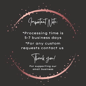 May include: A pink circle with a white outline and text that reads "Important Note: *Processing time is 5-7 business days *For any custom requests contact us Thank you! For supporting our small business"