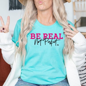 Be Real Not Perfect Shirt, Motivational Quote, Mental Health, Inspirational Quote